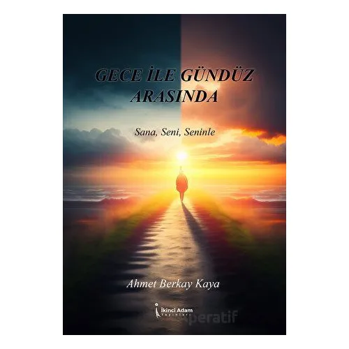 Gece İle Gündüz Arasında - Ahmet Berkay Kaya - İkinci Adam Yayınları