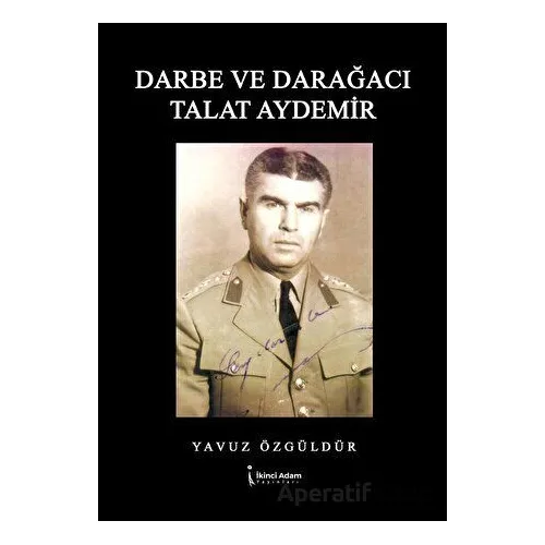 Darbe ve Darağacı Talat Aydemir - Yavuz Özgüldür - İkinci Adam Yayınları