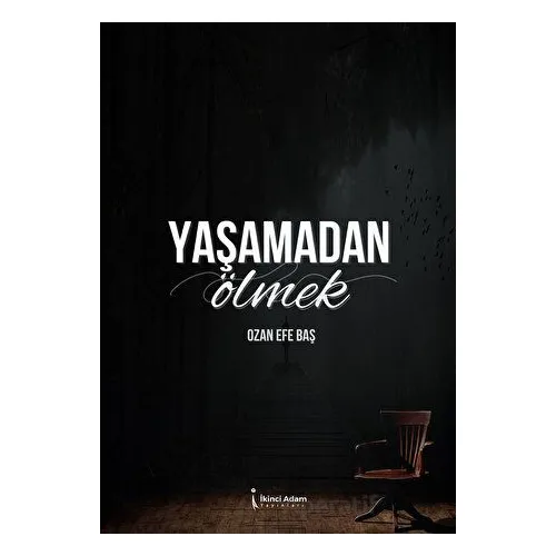 Yaşamadan Ölmek - Ozan Efe Baş - İkinci Adam Yayınları