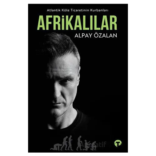 Atlantik Köle Ticaretinin Kurbanları Afrikalılar - Alpay Özalan - Turkuvaz Kitap