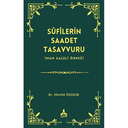Sufîlerin Saadet Tasavvuru İmam Gazali Örneği - Mevlüt Özçelik - Sonçağ Yayınları