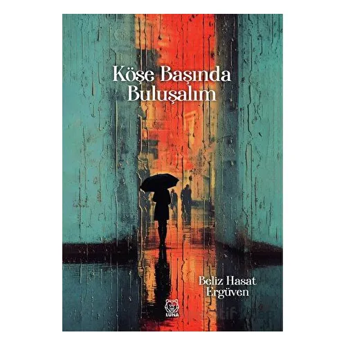 Köşe Başında Buluşalım - Beliz Hasat Ergüven - Luna Yayınları