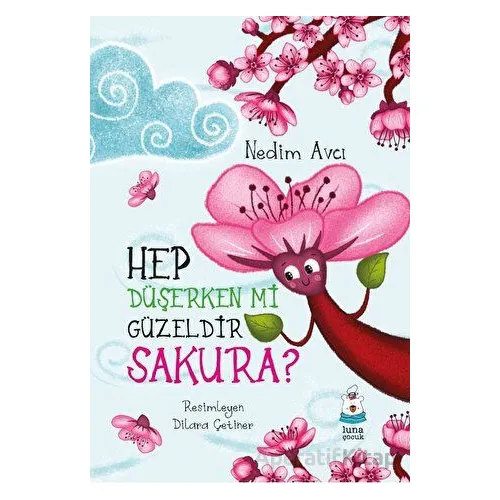 Hep Düşerken mi Güzeldir Sakura? - Nedim Avcı - Luna Çocuk Yayınları