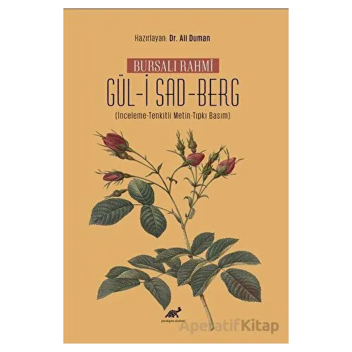 Bursalı Rahmi Gül-i Sad-Berg (İnceleme-Tenkitli Metin-Tıpkı Basım)