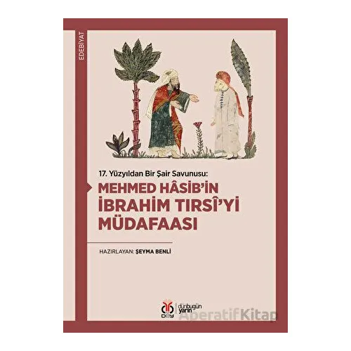 17. Yüzyıldan Bir Şair Savunusu: Mehmed Hasib’in İbrahim Tırsi’yi Müdafaası