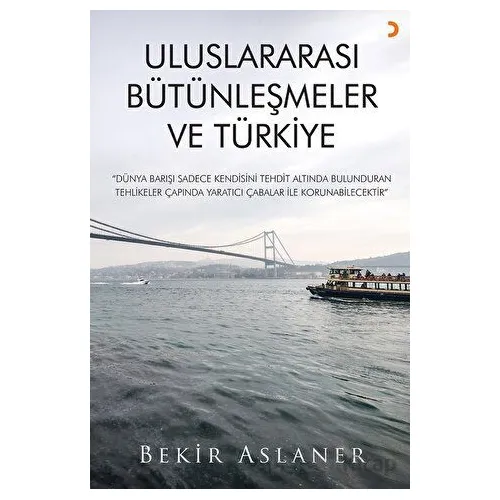 Uluslararası Bütünleşmeler ve Türkiye - Bekir Aslaner - Cinius Yayınları
