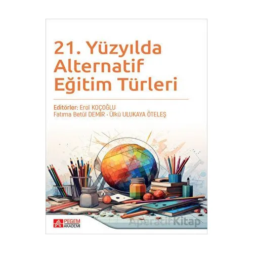 21. Yüzyılda Alternatif Eğitim Türleri - Ülkü Ulukaya Öteleş - Pegem Akademi Yayıncılık