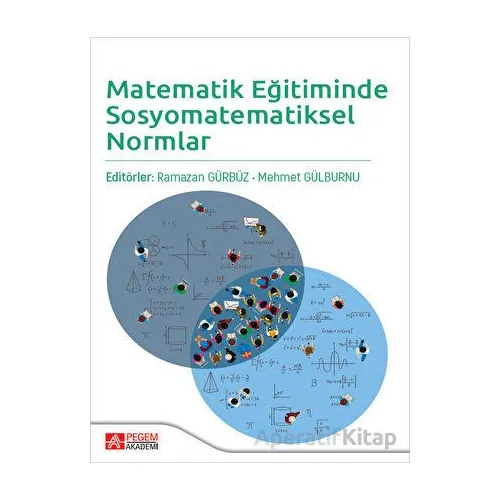 Matematik Eğitiminde Sosyomatematiksel Normlar - Ramazan Gürbüz - Pegem Akademi Yayıncılık