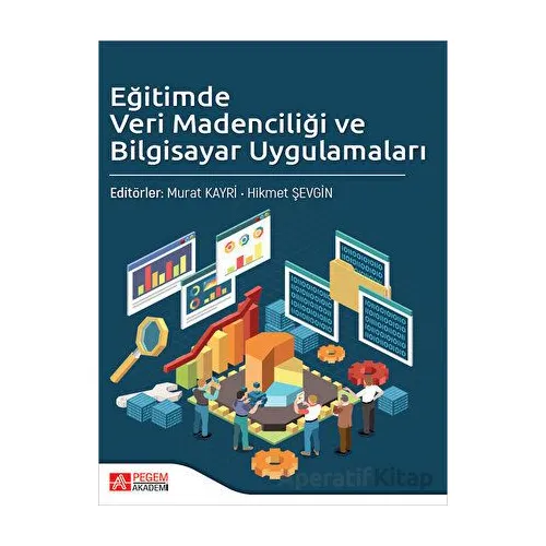 Eğitimde Veri Madenciliği ve Bilgisayar Uygulamaları - Murat Kayri - Pegem Akademi Yayıncılık