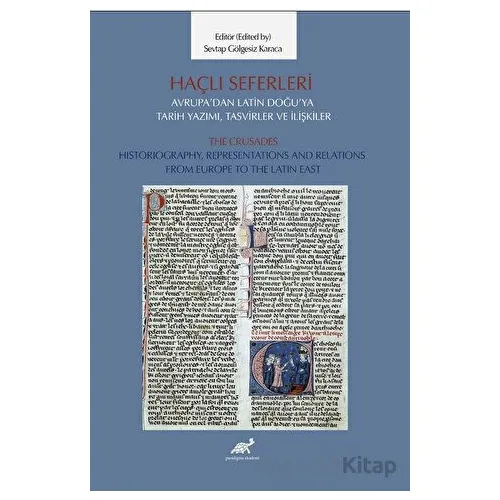 Haçlı Seferleri Avrupa’dan Latin Doğu’ya Tarih Yazımı, Tasvirler ve İlişkiler The Crusades Historiog