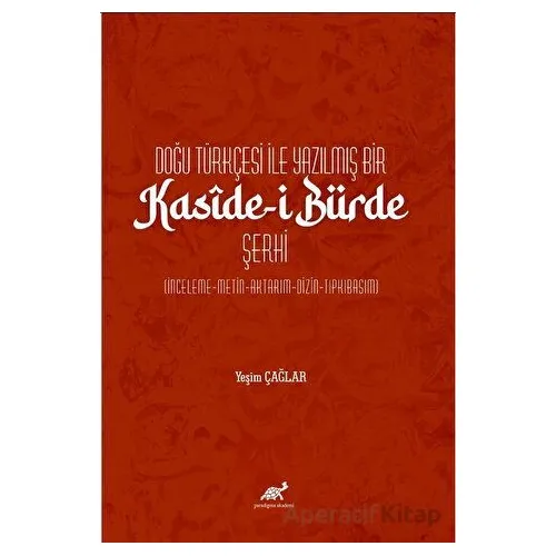 Doğu Türkçesi ile Yazılmış Bir Kasîde-i Bürde Şerhi - Yeşim Çağlar - Paradigma Akademi Yayınları
