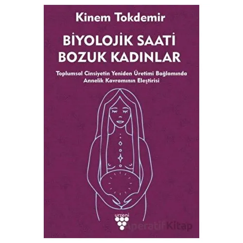 Biyolojik Saati Bozuk Kadınlar - Kinem Tokdemir - Urzeni Yayıncılık