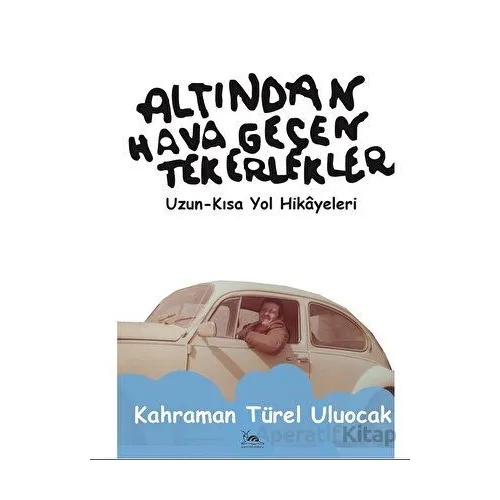 Altından Hava Geçen Tekerlekler - Kahraman Türel Uluocak - Sarmal Kitabevi