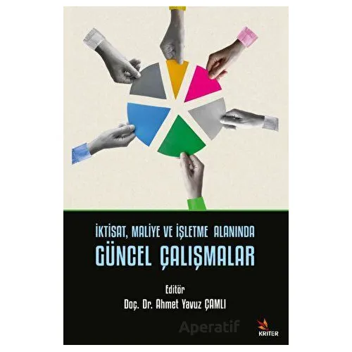 İktisat, Maliye ve İşletme Alanında Güncel Çalışmalar - Ahmet Yavuz Çamlı - Kriter Yayınları