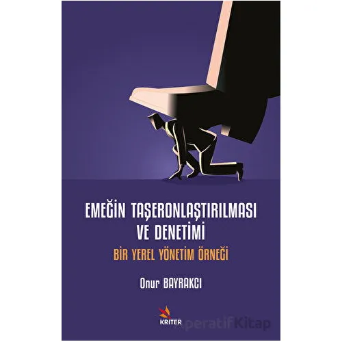 Emeğin Taşeronlaştırılması ve Denetimi - Onur Bayrakcı - Kriter Yayınları