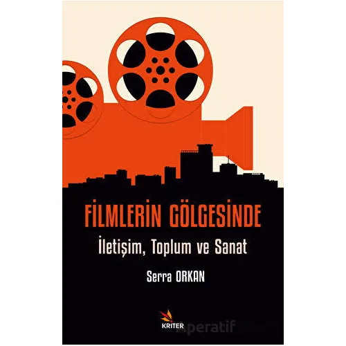 Filmlerin Gölgesinde - Serra Orkan - Kriter Yayınları