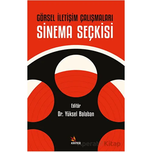 Görsel İletişim Çalışmaları: Sinema Seçkisi - Yüksel Balaban - Kriter Yayınları