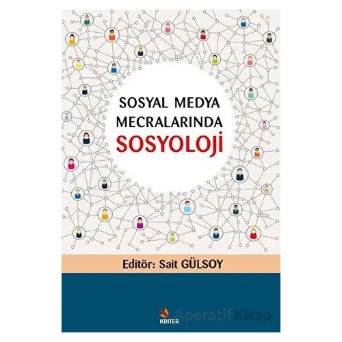 Sosyal Medya Mecralarında Sosyoloji - Sait Gülsoy - Kriter Yayınları