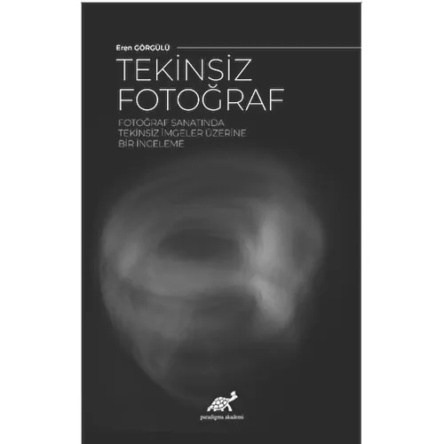 Tekinsiz Fotoğraf - Eren Görgülü - Paradigma Akademi Yayınları