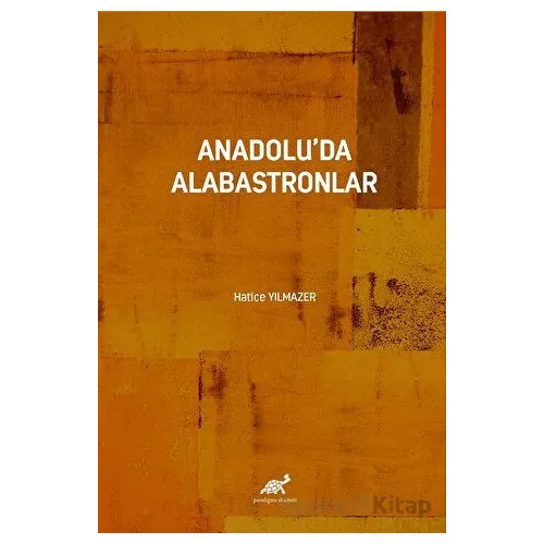 Anadoluda Alabastronlar - Hatice Yılmazer - Paradigma Akademi Yayınları