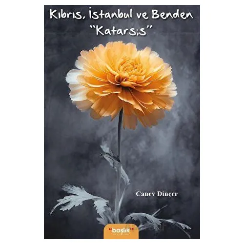 Kıbrıs, İstanbul ve Benden “Katarsis” - Canev Dinçer - Başlık Yayınları