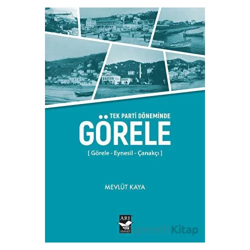 Tek Parti Döneminde Görele - Mevlüt Kaya - Arı Sanat Yayınevi