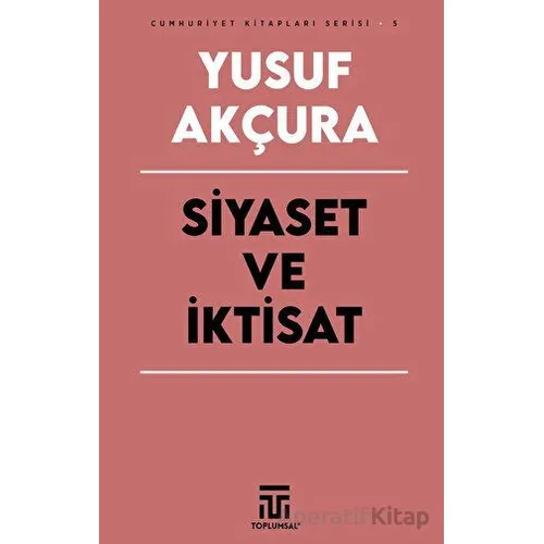 Siyaset ve İktisat - Yusuf Akçura - Toplumsal Kitap