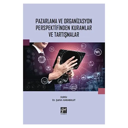 Pazarlama ve Organizasyon Perspektifinden Kuramlar ve Tartışmalar - Şahin Karabulut - Gazi Kitabevi