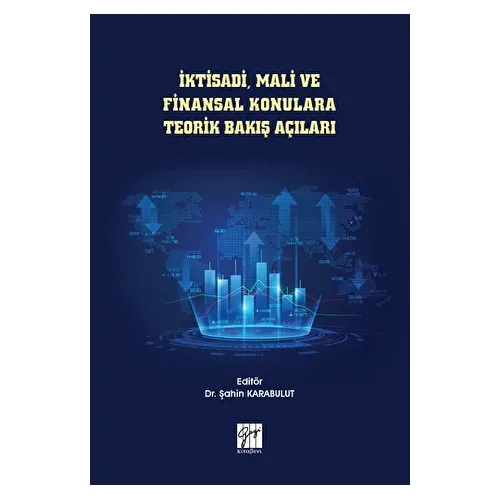 İktisadi, Mali ve Finansal Konulara Teorik Bakış Açıları - Şahin Karabulut - Gazi Kitabevi