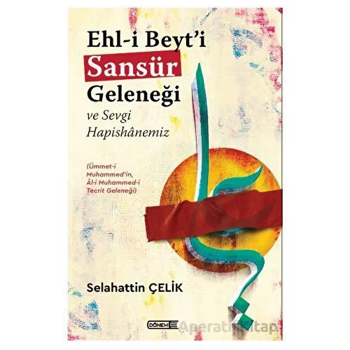 Ehl-i Beyt’i Sansür Geleneği Ve Sevgi Hapishanemiz - Selahattin Çelik - Dönem Yayıncılık
