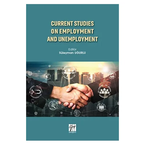 Current Studies On Employment And Unemployment - Süleyman Uğurlu - Gazi Kitabevi