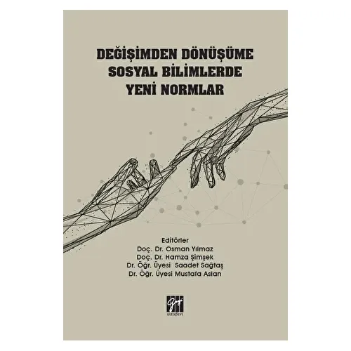 Değişimden Dönüşüme Sosyal Bilimlerde Yeni Normlar - Mustafa Aslan - Gazi Kitabevi