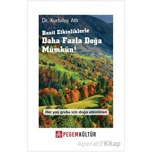 Basit Etkinliklerle Daha Fazla Doğa Mümkün! - Kurtuluş Atlı - Pegem Akademi Yayıncılık
