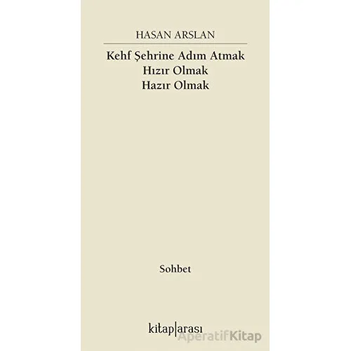 Kehf Şehrine Adım Atmak Hızır Olmak Hazır Olmak - Hasan Arslan - Kitap Arası