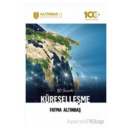 50 Soruda Küreselleşme - Fatma Altınbaş - Altınbaş Üniversitesi Yayınları