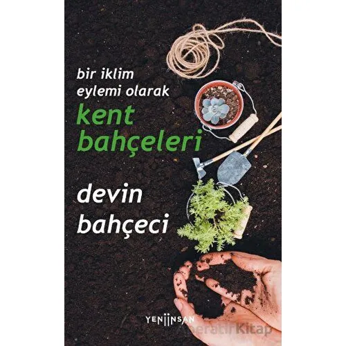 Bir İklim Eylemi Olarak Kent Bahçeleri - Devin Bahçeci - Yeni İnsan Yayınevi