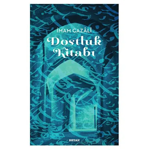 Dostluk Kitabı - İmam Gazali - Beyan Yayınları