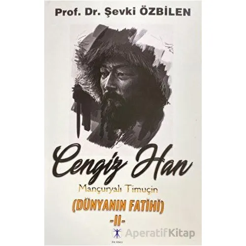 Cengiz Tan Mançuryalı Timuçin Dünyanın Fatihi - II - Şevki Özbilen - Da Vinci Publishing