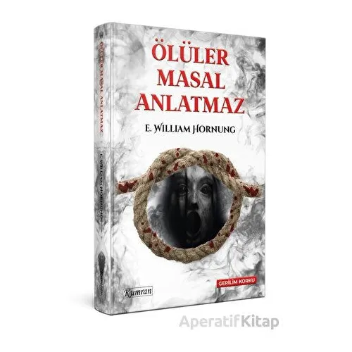 Ölüler Masal Anlatmaz - Ernest William Hornung - Kumran Yayınları