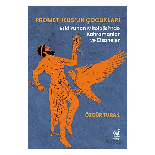 Prometheus’un Çocukları - Özgür Turak - Sakin Kitap