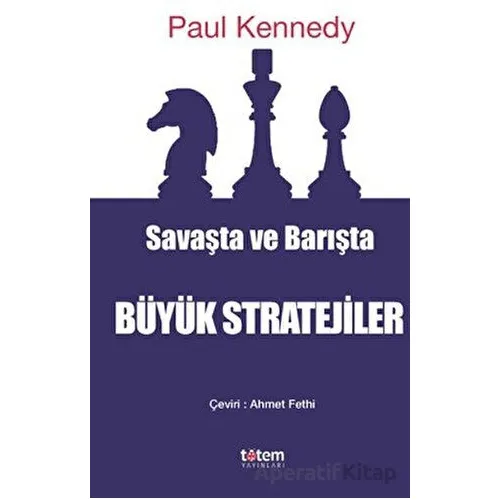 Savaşta ve Barışta Büyük Stratejiler - Paul Kennedy - Totem Yayıncılık
