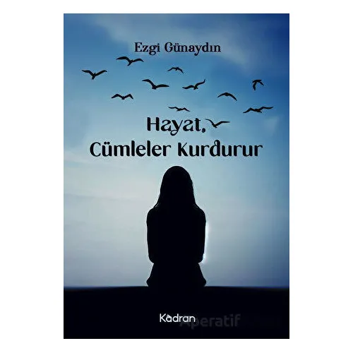 Hayat, Cümleler Kurdurur - Ezgi Günaydın - Kadran Medya Yayıncılık