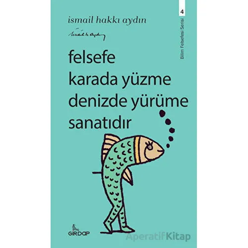 Felsefe Karada Yüzme Denizde Yürüme Sanatıdır - İsmail Hakkı Aydın - Girdap Kitap