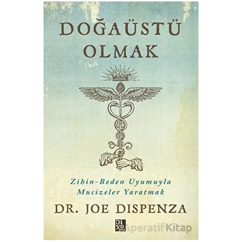 Doğaüstü Olmak - Joe Dispenza - Diyojen Yayıncılık