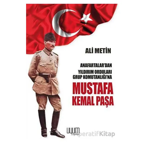 Mustafa Kemal Paşa - Ali Metin - Uyum Yayınları