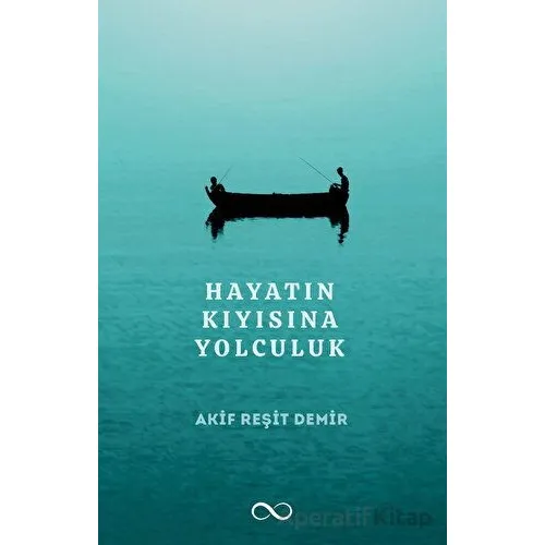 Hayatın Kıyısına Yolculuk - Akif Reşit Demir - Bengisu Yayınları