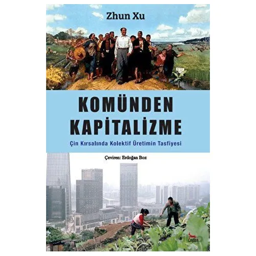 Komünden Kapitalizme: Çin Kırsalında Kolektif Üretimin Tasfiyesi - Zhun Xu - Ceylan Yayınları