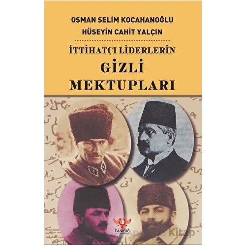İttihatçı Liderlerin Gizli Mektupları - Osman Selim Kocahanoğlu - Pankuş Yayınları