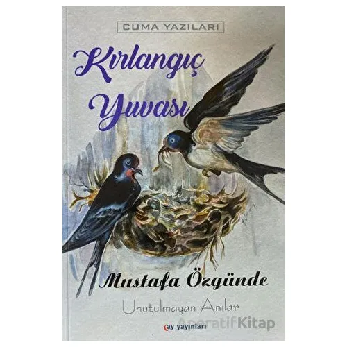 Kırlangıç Yuvası - Mustafa Özgünde - Ay Yayınları