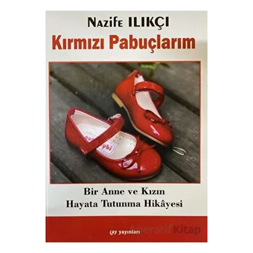Kırmızı Pabuçlarım - Nazife Ilıkçı - Ay Yayınları